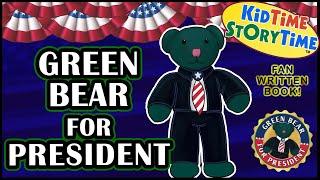 GREEN BEAR FOR PRESIDENT! Fan Written Book | Read Aloud for Kids