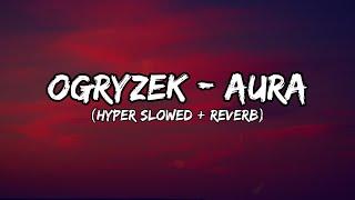 Ogryzek - AURA (Hyper Slowed + Reverb)