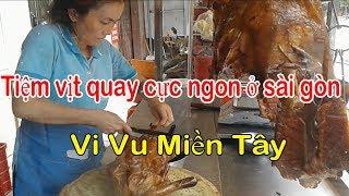 Tiệm Vịt Quay Ngon Nhất Sài Gòn / Vi Vu Miền Tây Peter Huỳnh Official