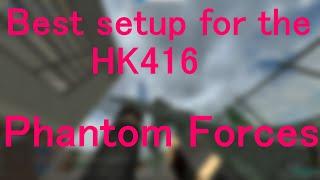 Best setup for the HK416 in Phantom Forces