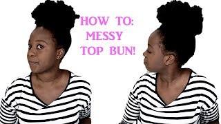 NATURAL HAIR | MESSY TOP KNOT BUN HOW TO | QUICK & EASY NATURAL HAIRSTYLE