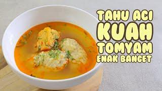 Tahu Aci Kuah Tomyam | Enak Banget dan Murah Meriah, Pasti Semua Suka