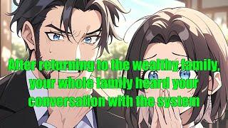 After returning to the wealthy family, your whole family heard your conversation with the system