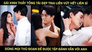 Gái Xinh Thấy Tổng Tài Đẹp Trai Liền Vứt Hết Liêm Sỉ, Dùng Mọi Thủ Đoạn Để Được Tập Đánh Vần Với Anh