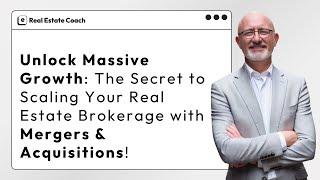 The Secret to Scaling Your Real Estate Brokerage with Mergers & Acquisitions