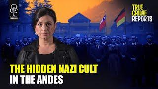 A Deadly Nazi Cult in Chile | True Crime Reports