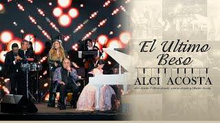 El Último Beso (En Vivo) - Alci Acosta ft Checo Acosta, Lauren Acosta y Sharon Acosta