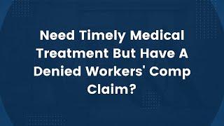 Need Timely Medical Treatment But Have A Denied Workers' Comp Claim?