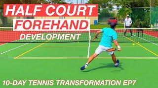 Intense Half Court Forehand Training | 10-Day Tennis Transformation EP7