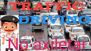Traffic driving।। Gear Clach।।No axiletar