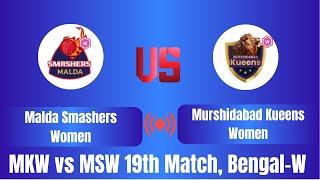 Malda Smashers Women vs Murshidabad Kueens Women | MKW vs MSW | 19th Match | Bengal-W Pro-T20 2025