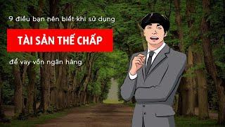 9 điều bạn nên biết khi sử dụng TÀI SẢN THẾ CHẤP để vay vốn ngân hàng