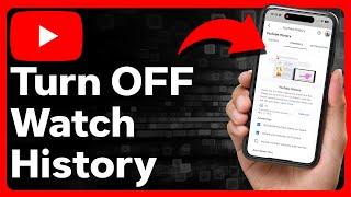 How To Turn Off Watch History On YouTube