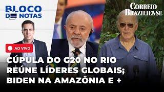  G20 COMEÇA NO RIO; BIDEN VISITA AMAZÔNIA; CASA DE 'TIU FRANÇA' É INCENDIADA E + | BLOCO DE NOTAS