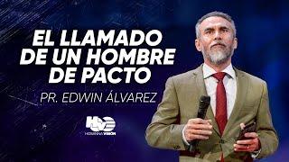 EL LLAMADO DE UN HOMBRE DE PACTO - PR. EDWIN ALVAREZ