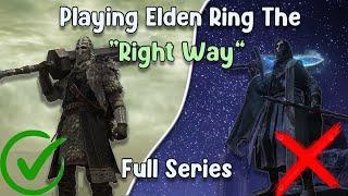 Playing elden ring "The Right way" [Full series]