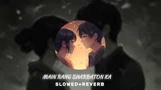 Main Rang Sharbaton Ka-Slowed+Reverb| Use Headphones| Lofi