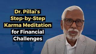 Dr. Pillai’s Step-by-Step Karma Meditation for Financial Challenges