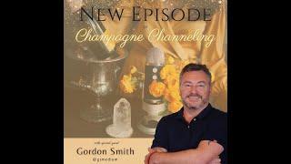 Champagne Channeling with Gordon Smith 