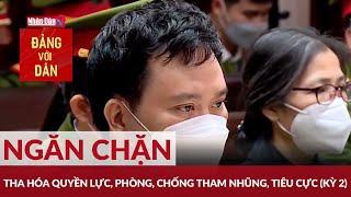 Ngăn chặn tha hóa quyền lực, phòng, chống tham nhũng, tiêu cực (Kỳ 2) | Đảng với Dân