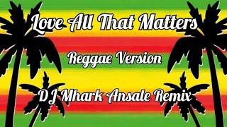 Love All That Matters - Eric Carmen ( Cover ) ( Reggae Version ) | DJ Mhark Remix