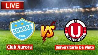 En vivo Club Aurora Vs Universitario De Vinto