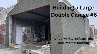 Building a Large Double Garage #6.  UPVC works, roof and sparring