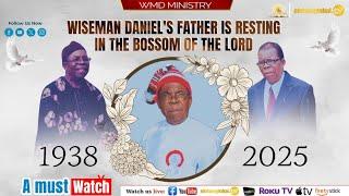 WISEMAN DANIEL'S FATHER IS RESTING IN THE BOSSOM OF THE LORD. (A Must Watch)