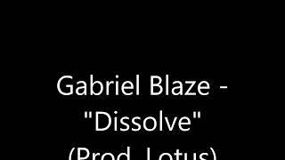 Gabriel Blaze - "Dissolve" (Prod. Lotus)