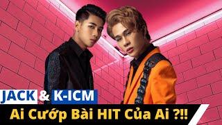 JACK Và K-ICM: Ai Cướp Bài HIT Của Ai ?!!