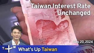 Taiwan Interest Rate Unchanged, What's Up Taiwan– News at 10:00, September 20, 2024| TaiwanPlus News