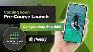 UK Drop Shipping High Ticket Items - Pre-Course Launch Coming Soon