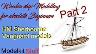 Wooden ship modeling for absolute beginners, Vanguard models HM Sherbourne build Part 2.