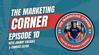 The Marketing Corner hosted by Shawn Campbell: Guest Johnny Vasquez, Co-Host Candice Eaton