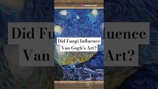 Did Fungi Influence Van Gogh’s Art? #vangogh #facts #colour