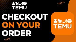 How to Checkout on your Order on Temu | 2023