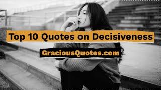 Top 10 Quotes on Decisiveness - Gracious Quotes