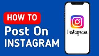 How To Post On Instagram In 2024