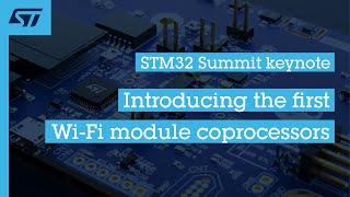 STM32 Summit keynote | Introducing the first Wi-Fi module coprocessors