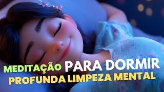 MEDITAÇÃO PARA DORMIR: PROFUNDA LIMPEZA MENTAL