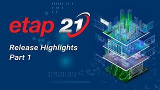 ETAP 21 - Highlights Part 1 - Power System Design, Analysis & Simulation