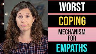 The Worst Dysfunctional Coping Mechanism for Empaths