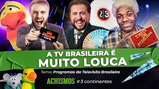 A TV BRASILEIRA TEM OS PROGRAMAS MAIS POLÊMICOS E VAMOS PROVAR | #3CONTINENTES #20