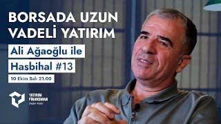 Ali Ağaoğlu ile Hasbihal #13 I Borsada Uzun Vadeli Yatırım