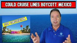 CRUISE LINES MAY NO LONGER GO TO MEXICO