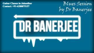 Blues Session #4 ~ Dr Banerjee | Guitar Classes in Jalandhar (See Desc)