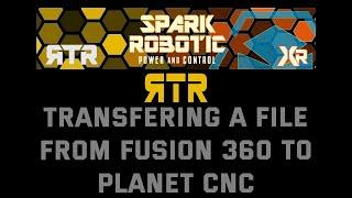 Spark Robotic RTR - Transferring a file from Fusion 360 to Planet CNC