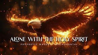 Alone With The Holy Spirit : Powerful Prophetic Worship Music