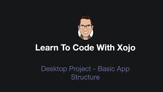 Learn To Code With Xojo - Desktop Project Overview