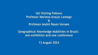 Professor Mariana Araujo Lamego & Professor André Reyes Novaes - Geographical Knowledge Mobilities..